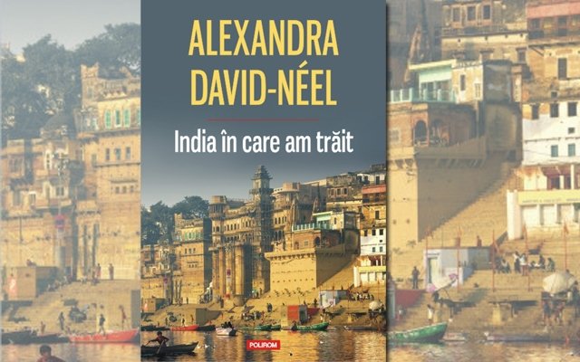  „India în care am trăit”, de Alexandra David-Neel