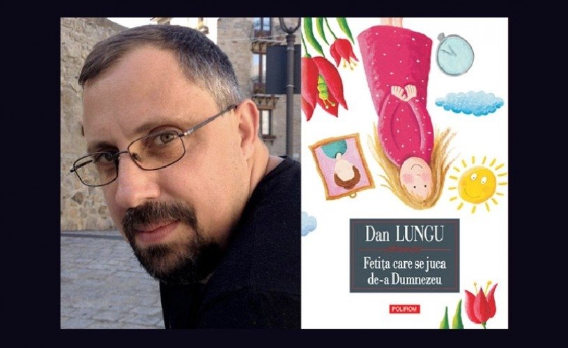  Cartea „Fetiţa care se juca de-a Dumnezeu”, de Dan Lungu, tradusă în bulgară