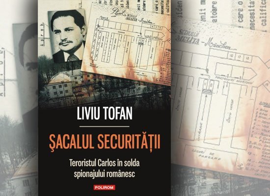  „Şacalul securităţii. Teroristul Carlos în solda spionajului românesc”, de Liviu Tofan