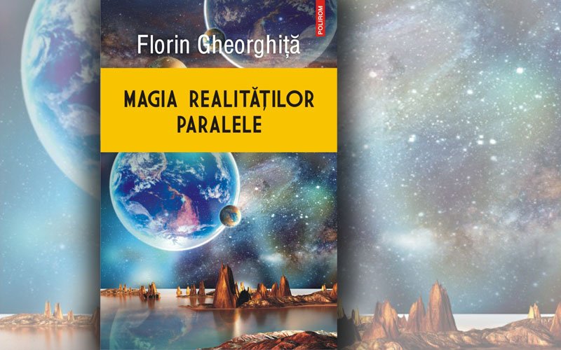  „Magia realităţilor paralele „, de Florin Gheorghiţă