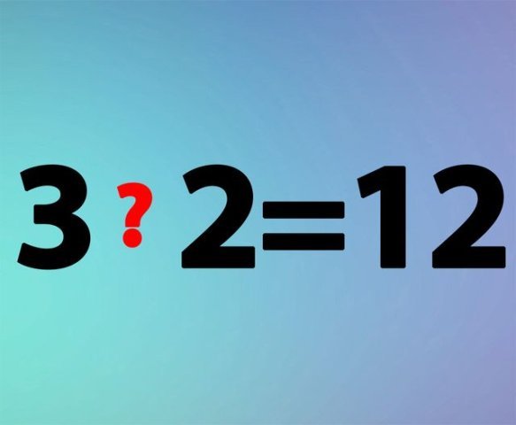 Test de inteligență | Puneți un semn matematic între 3 si 2 pentru ca rezultatul să fie 12